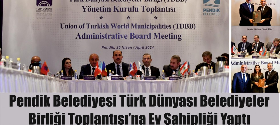 Pendik Belediyesi Türk Dünyası Belediyeler Birliği Toplantısı’na Ev Sahipliği Yaptı