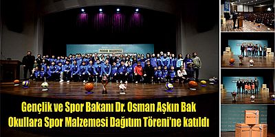 Gençlik ve Spor Bakanı Dr. Osman Aşkın Bak Okullara Spor Malzemesi Dağıtım Töreni'ne katıldı