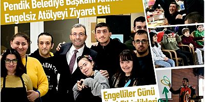 Pendik Belediye Başkanı Ahmet Cin, Engelsiz Atölyeyi Ziyaret Etti