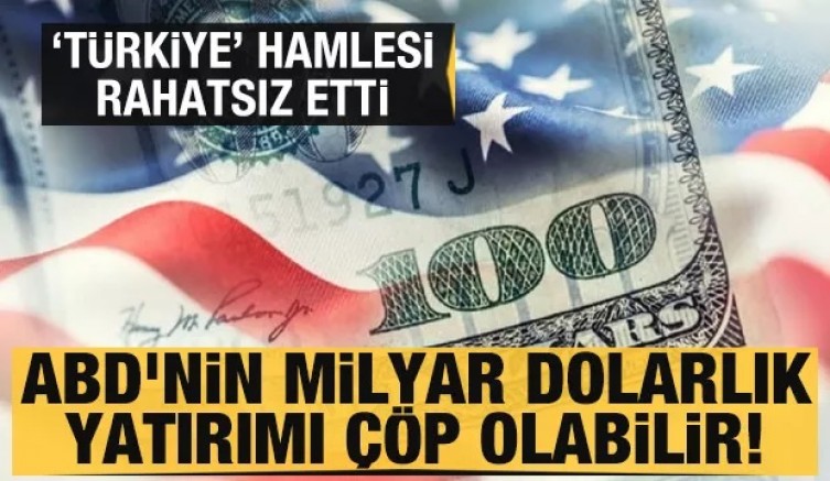 ABD'nin milyar dolarlık yatırımı çöp olabilir! 'Türkiye' hamlesi rahatsız etti