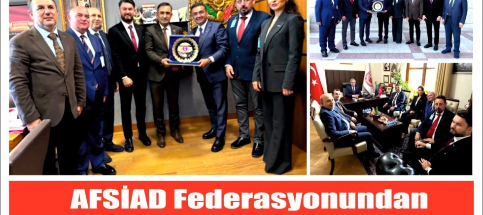 AFSİAD federasyonundan Ankara’da önemli temaslar