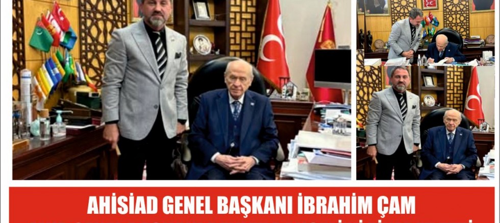 AHİSİAD BAŞKANI İBRAHİM ÇAM, MHP GENEL BAŞKANI DEVLET BAHÇELİ'Yİ ZİYARET ETTİ