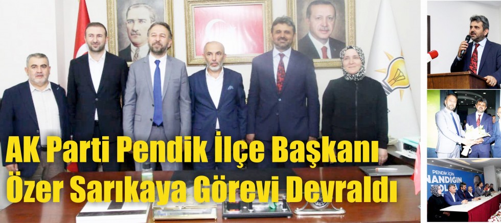 AK Parti Pendik İlçe Başkanı Özer Sarıkaya Görevi Törenle Devraldı