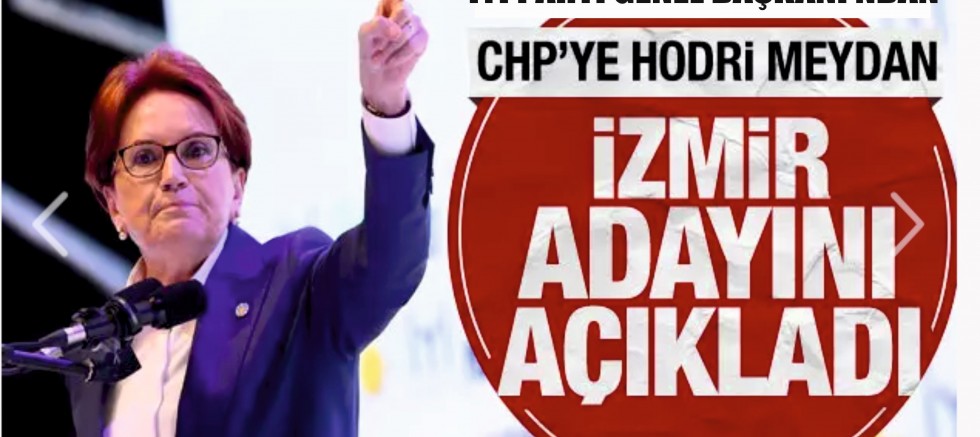 Akşener'den CHP'ye hodri meydan: İzmir adayını açıkladı