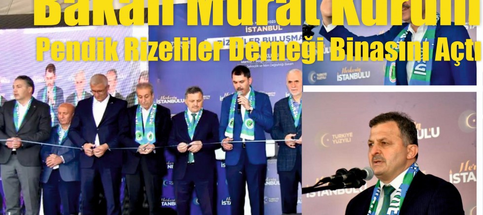 Bakan Murat Kurum Pendik Rizeliler Derneği Binasının Açılış Törenine Katıldı