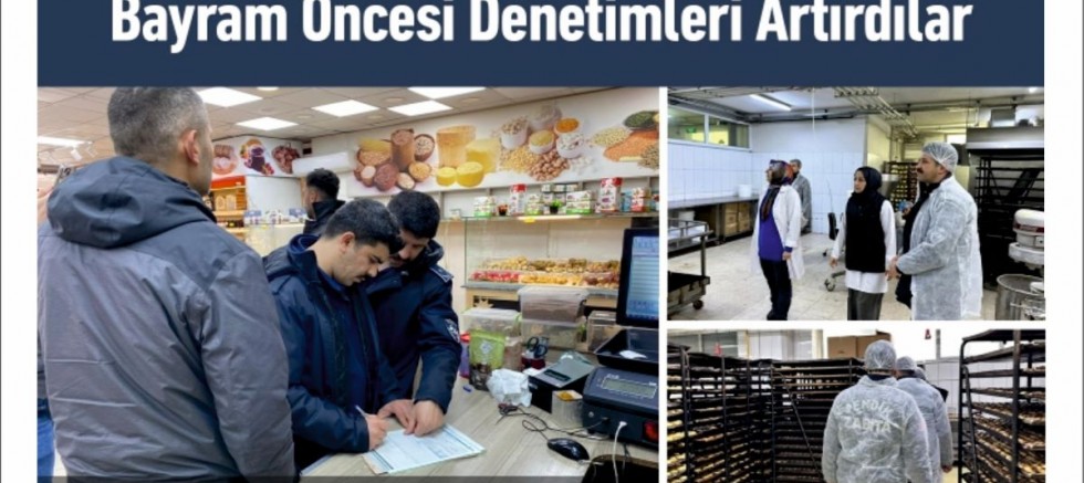 Bayram Öncesi Denetimleri Artırdılar