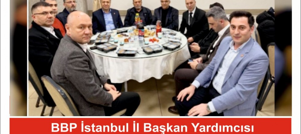 BBP İstanbul İl Başkan Yardımcısı Erdi Ceylan İftarda Hemşerileriyle Buluştu