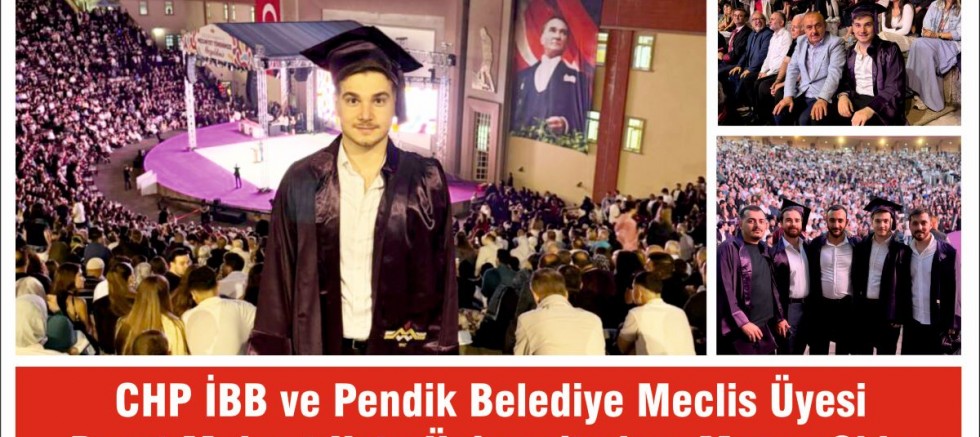 CHP İBB ve Pendik Belediye Meclis Üyesi Berat Maksut Usta  Üniversite'den Mezun Oldu