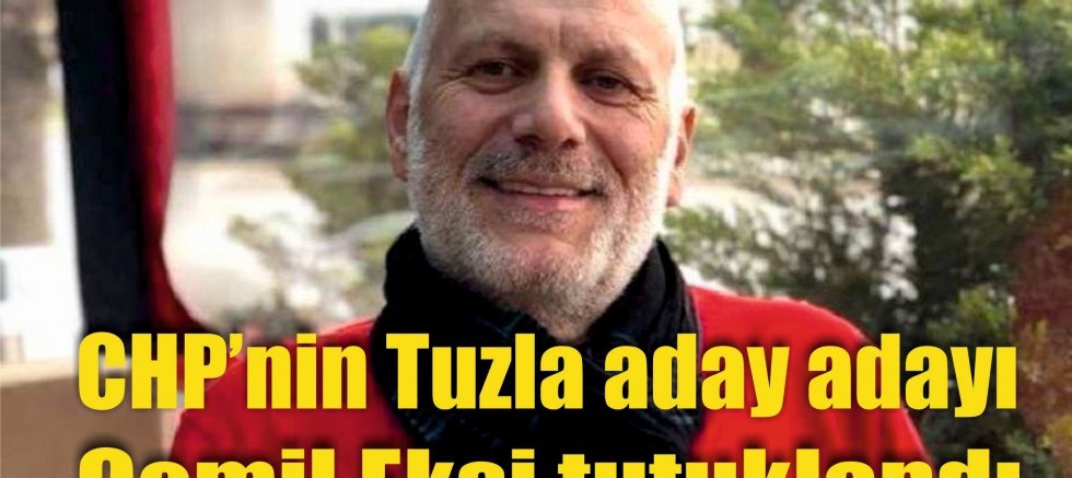 CHP’nin Tuzla aday adayı Cemil Ekşi tutuklandı