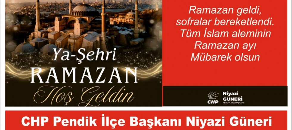 CHP Pendik İlçe Başkanı Niyazi Güneri  “Ramazan Ayı Mesajı Yayınladı”