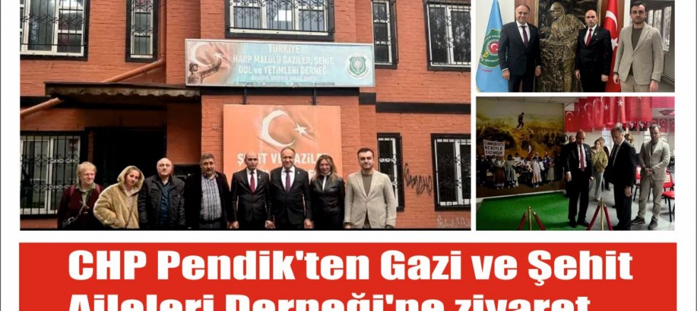 CHP PENDİK’TEN GAZİ VE ŞEHİT AİLELERİ DERNEĞİNE ZİYARET