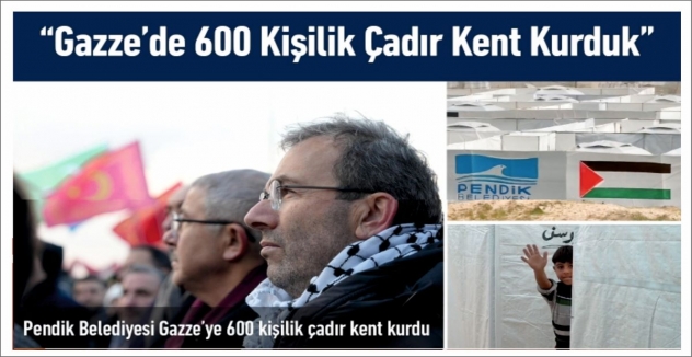 Pendik Belediyesi Gazze’de 600 Kişilik Çadır Kent Kurdu
