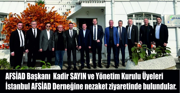 AFSİAD Başkanı  Kadir Sayın  ve Yönetim Kurulu Üyeleri İstanbul AFSİAD Derneğine nezaket ziyaretinde bulundular. 