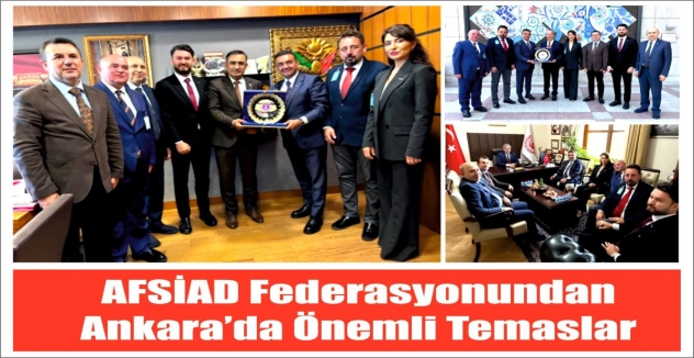 AFSİAD federasyonundan Ankara’da önemli temaslar