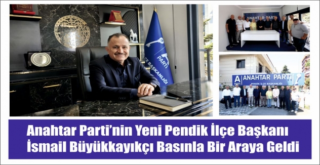 Anahtar Parti’nin Yeni Pendik İlçe Başkanı  İsmail Büyükkayıkçı Basınla Bir Araya Geldi