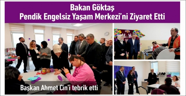 Bakan Göktaş Pendik Engelsiz Yaşam Merkezi’ni Ziyaret Etti