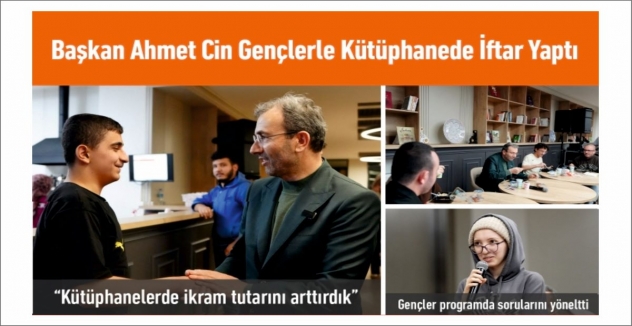 Başkan Ahmet Cin, Gençlerle Kütüphanede İftar Yaptı
