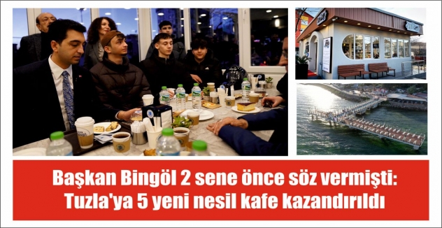 Başkan Bingöl 2 sene önce söz vermişti: Tuzla'ya 5 yeni nesil kafe kazandırıldı