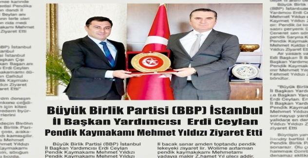 Büyük Birlik Partisi (BBP) Istanbul  İl Başkan Yardımcısı  Erdi Ceylan   Pendik Kaymakamı Mehmet Yıldızı Ziyaret Etti’
