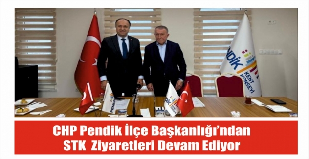 CHP Pendik İlçe Başkanlığı’ndan  STK  Ziyaretleri Devam Ediyor