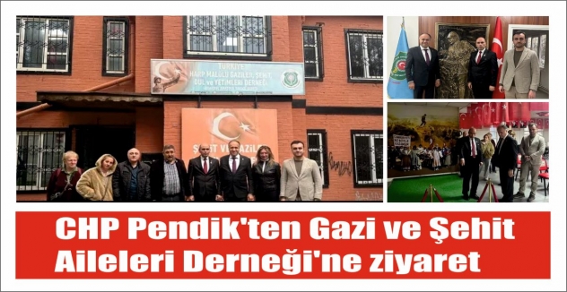 CHP PENDİK’TEN GAZİ VE ŞEHİT AİLELERİ DERNEĞİNE ZİYARET