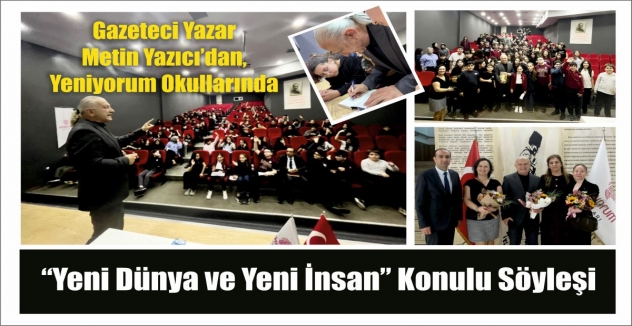 Gazeteci Yazar  Metin Yazıcı’dan,  Yeniyorum Okullarında “Yeni Dünya ve Yeni İnsan” Konulu Söyleşi