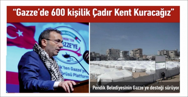 “Gazze’de 600 kişilik Çadır Kent Kuracağız”