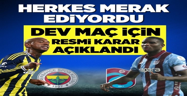 Herkes merak ediyordu! Dev maç için resmi karar açıklandı