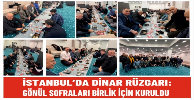 İSTANBUL’DA DİNAR RÜZGARI: GÖNÜL SOFRALARI BİRLİK İÇİN KURULDU