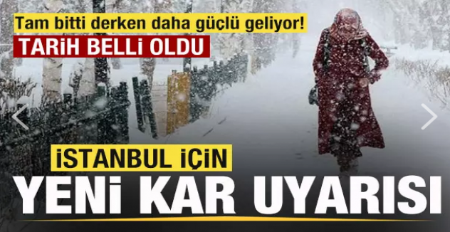 İstanbul için yeni kar uyarısı! Tam bitti derken daha güçlü geliyor! Tarih belli oldu