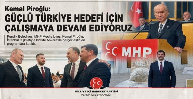 Kemal Piroğlu: Liderimizin İzinde, Güçlü Türkiye Hedefi İçin Çalışmaya Devam Ediyoruz