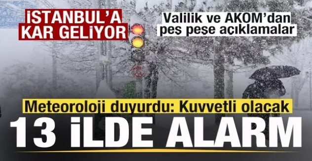 Meteoroloji duyurdu! 13 ilde alarm! AKOM ve Valilikten İstanbul için kar yağışı uyarısı