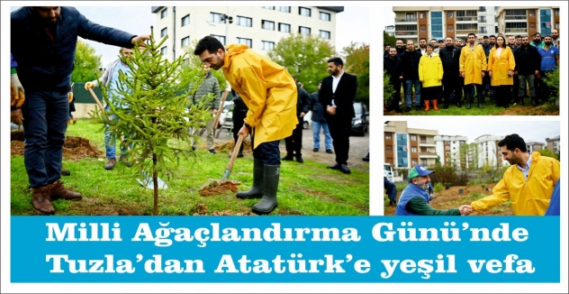 Milli Ağaçlandırma Günü’nde Tuzla’dan Atatürk’e yeşil vefa