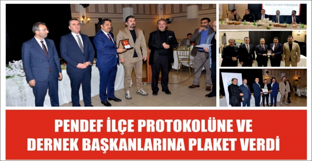 PENDEF İLÇE PROTOKOLÜNE VE DERNEK BAŞKANLARINA PLAKET VERDİ