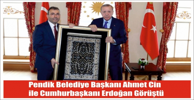 Pendik Belediye Başkanı Ahmet Cin ile Cumhurbaşkanı Erdoğan Görüştü