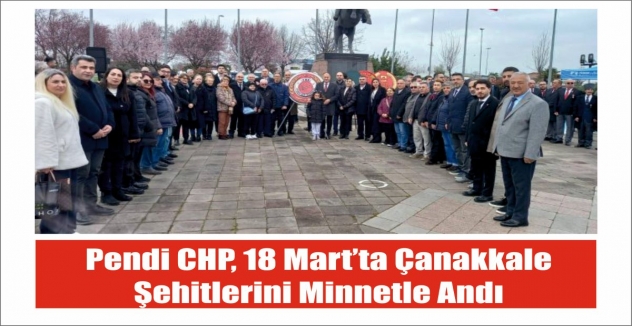 Pendik CHP, 18 Mart’ta Çanakkale Şehitlerini Minnetle Andı
