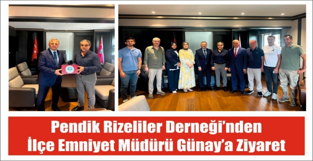 Pendik Rizeliler Derneği’nden İlçe Emniyet Müdürü Günay’a Ziyaret