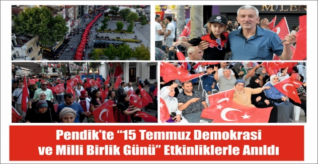 ​Pendik’te “15 Temmuz Demokrasi  ve Milli Birlik Günü” Etkinliklerle Anıldı 