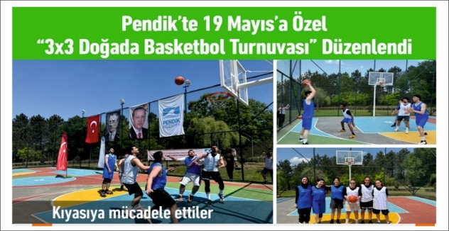 Pendik’te 19 Mayıs’a Özel “3x3 Doğada Basketbol Turnuvası” Düzenlendi