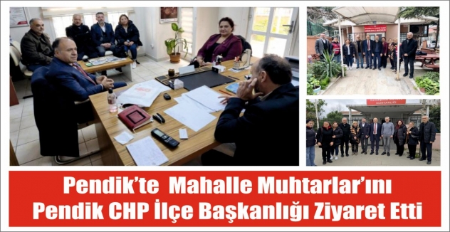 Pendik’te  Mahalle Muhtarlar’ını   Pendik CHP İlçe Başkanlığı Ziyaret Etti