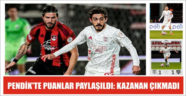 PENDİK'TE PUANLAR PAYLAŞILDI: KAZANAN ÇIKMADI