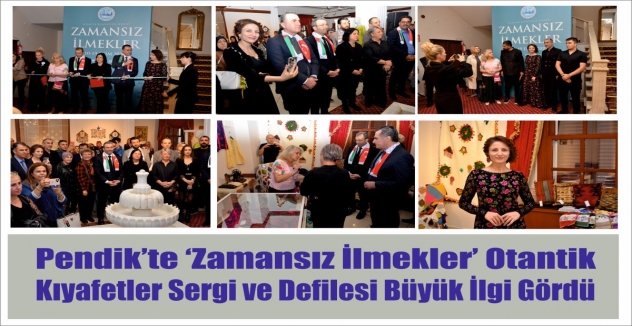 Pendik’te ‘Zamansız İlmekler’ Otantik Kıyafetler Sergi ve Defilesi Büyük İlgi Gördü