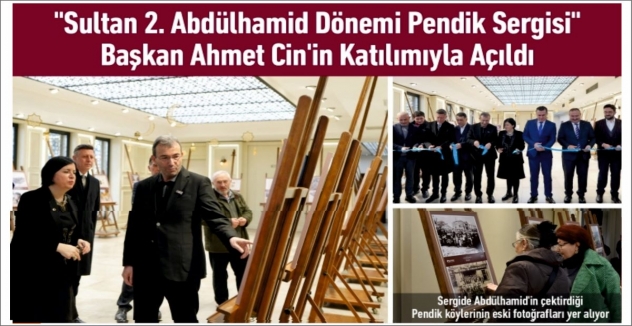 “Sultan 2. Abdülhamid Dönemi Pendik Sergisi” Başladı