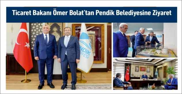 Ticaret Bakanı Ömer Bolat’tan Pendik Belediyesine Ziyaret
