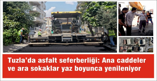 Tuzla’da asfalt seferberliği: Ana caddeler ve ara sokaklar yaz boyunca yenileniyor