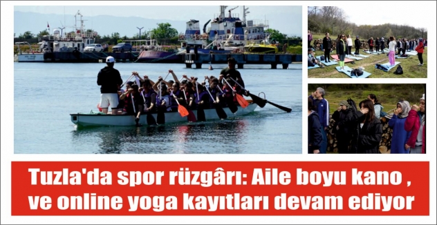 Tuzla'da spor rüzgârı: Aile boyu kano ve online yoga kayıtları devam ediyor