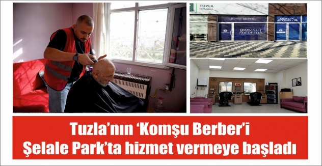 Tuzla’nın ‘Komşu Berber’i Şelale Park’ta hizmet vermeye başladı