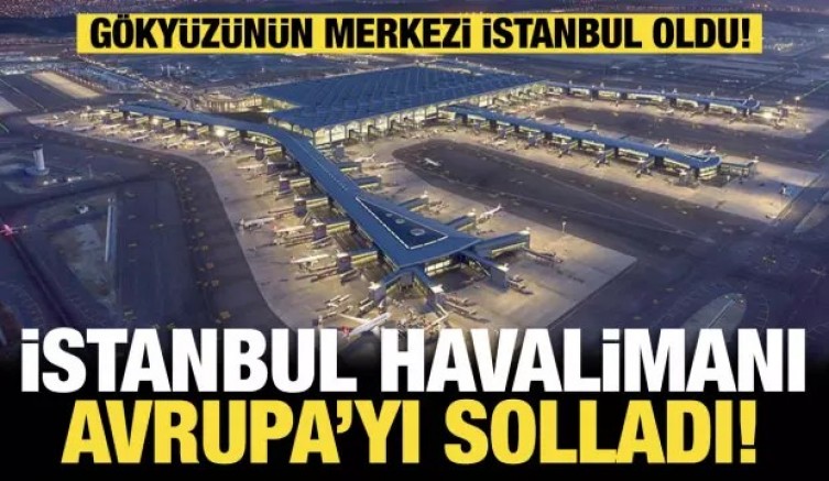 Gökyüzünün merkezi İstanbul oldu! İstanbul Havalimanı Avrupa’yı solladı!