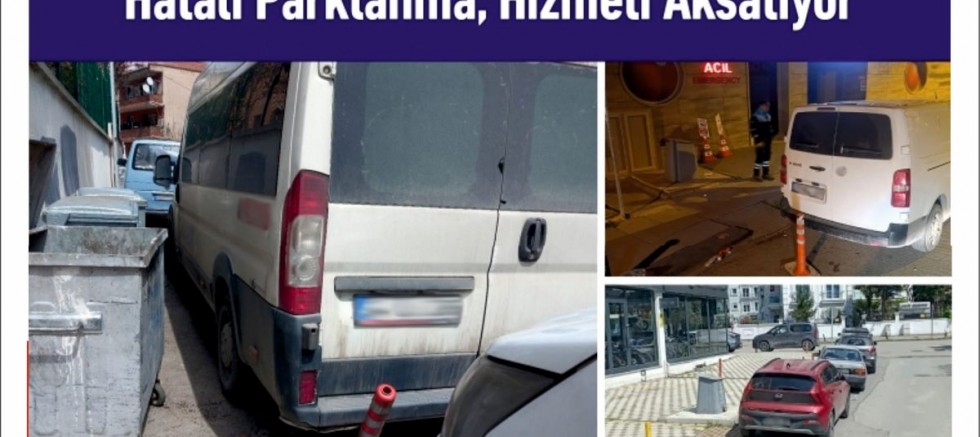 Hatalı Parklanma, Hizmeti Aksatıyor