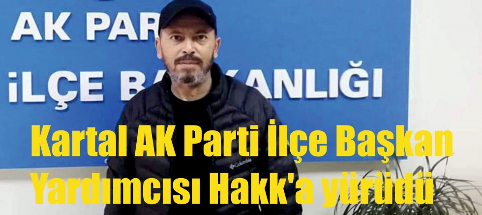 Kartal AK Parti İlçe Başkan Yardımcısı Hakk'a yürüdü